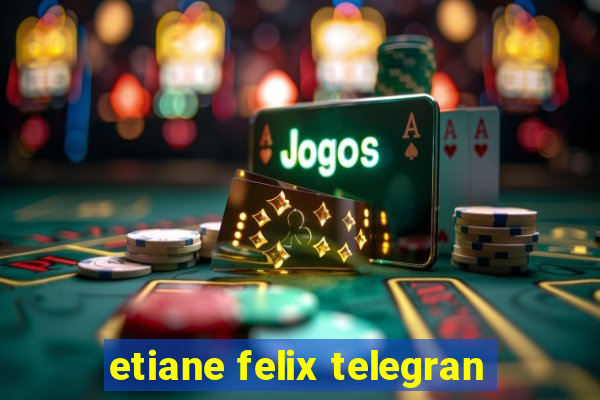 etiane felix telegran